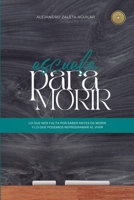 Escuela para morir: lo que nos falta por saber antes de morir y lo que podemos reprogramar al vivir (Spanish Edition) 8412774558 Book Cover