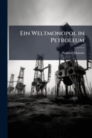 Ein Weltmonopol in Petroleum 1148064680 Book Cover