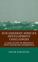 Sub-Saharan Africa’s Development Challenges: A Case Study of Rwanda’s Post-Genocide Experience 1349373877 Book Cover
