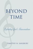 Beyond Time: Defending God's Transcendence 0761846425 Book Cover