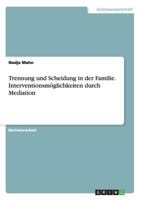 Trennung und Scheidung in der Familie. Interventionsm�glichkeiten durch Mediation 3668146985 Book Cover