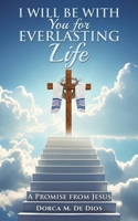 I Will Be with You for Everlasting Life B0FD3JH745 Book Cover