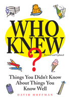 Who Knew?: Things You Didn't Know About Things You Know Well 1627950621 Book Cover