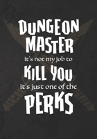 Dungeon Master it's not my job to Kill You it's just one of the Perks: College Ruled Role Playing Gamer Paper: RPG Journal 1711260118 Book Cover