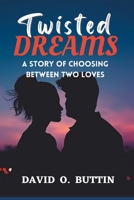 Twisted Dreams: A Story of Choosing Between Two Loves B0BVSXHK8Q Book Cover