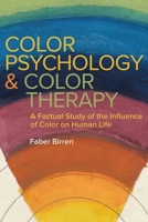 Color Psychology and Color Therapy: A Factual Study of the Influence of Color on Human Life 1684932211 Book Cover