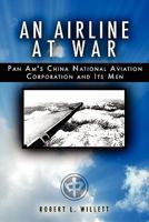 An Airline At War: The Story Of China National Aviation Corporation And Its Men 1439200823 Book Cover
