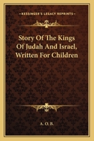 Story of the Kings of Judah and Israel, Written for Children, by A.O.B 0548326770 Book Cover
