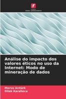 Análise do impacto dos valores éticos no uso da Internet: Modo de mineração de dados 6209313841 Book Cover