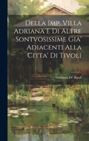 Della Imp. Villa Adriana E Di Altre Sontvosissime Gia' Adiacenti Alla Citta' Di Tivoli 1021326992 Book Cover