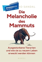 Die Melancholie Des Mammuts: Ausgestorbene Tierarten Und Wie Sie Zu Neuem Leben Erweckt Werden Konnen 3777631787 Book Cover