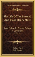 The Life Of The Learned And Pious Henry More: Late Fellow Of Christ's College In Cambridge 1104396424 Book Cover