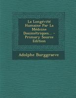 La Longévité Humaine Par La Médcine Dosimétriques... 1021375500 Book Cover