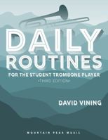 DAILY ROUTINES FOR THE STUDENT TROMBONE PLAYER THIRD EDITION 1935510762 Book Cover