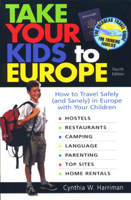 Take Your Kids to Europe: How to Travel Safely (and Sanely) in Europe with Your Children 0762705094 Book Cover