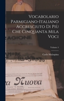 Vocabolario Parmigiano-Italiano Accresciuto Di Pi� Che Cinquanta Mila Voci, Volume 4 1146233701 Book Cover
