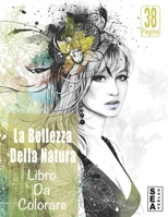 La Bellezza Della Natura Libro Da Colorare: Libro da colorare per adulti | Ritratti di donne e Fiori Libro da colorare per ragazze | Belle ... (un grande regalo). B08RRGMXVH Book Cover