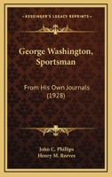 George Washington, Sportsman: From His Own Journals 1437018297 Book Cover