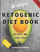 Ketogenic Diet Book - Recipes and Food Ideas: 60 Keto Recipes for Busy People - Test Ketosis Meal Ideas at Your Kitchen with this Cookbook B08HPQGY43 Book Cover