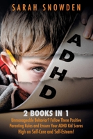 ADHD: 2 Books in 1: Unmanageable Behavior? Follow These Positive Parenting Rules and Ensure Your ADHD Kid Scores High on Self-Care and Self-Esteem! 1801129983 Book Cover