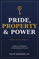 Pride, Property & Power: A Memoir and Blueprint for Building Beyond Survival B0H8SXLSQW Book Cover