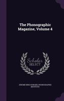 The Phonographic Magazine, Volume 4 1347793860 Book Cover