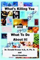 WHAT'S KILLING YOU AND WHAT TO DO ABOUT IT! 1414047959 Book Cover