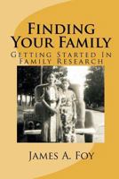 Finding Your Family: Getting Started In Family Research 1449533957 Book Cover