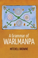 A Grammar of Warlmanpa (Asia-Pacific Linguistics) 1760466638 Book Cover