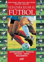 Guía para jugar al fútbol (Spanish Edition) 1683258517 Book Cover