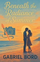 Beneath the Radiance of Summer B0F5ZQ4MW9 Book Cover