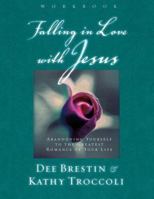 Falling in Love With Jesus : Abandoning Yourself to the Greatest Romance of Your Life 0849988217 Book Cover