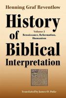 History of Biblical Interpretation, Vol. 3: Renaissance, Reformation, Humanism 1589834593 Book Cover