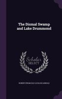 The Dismal Swamp and Lake Drummond, Early recollections Vivid portrayal of Amusing Scenes 9354945872 Book Cover