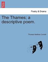 The Thames; a descriptive poem. 124104516X Book Cover