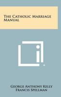 The Catholic Marriage Manual 1258450429 Book Cover