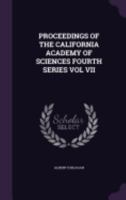 Proceedings of the California Academy of Sciences Fourth Series Vol VII 1358410720 Book Cover