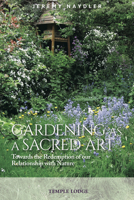 Gardening as a Sacred Art: Towards the Redemption of our Relationship with Nature 1912230771 Book Cover