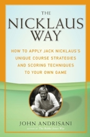 The Nicklaus Way: An Analysis of the Unique Techniques and Strategies of Golf's Leading Major Championship Winner 0060088850 Book Cover