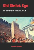 Old Gimlet Eye: The Adventures of Smedley D. Butler 1387724541 Book Cover