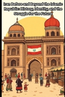 Iran Before and Beyond the Islamic Republic: History, Identity, and the Struggle for the Future B0GGBC4SB9 Book Cover