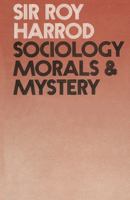 Sociology, Morals and Mystery (The Chichele lectures) 0333123417 Book Cover