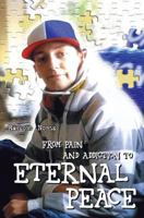 From Pain and Addiction to Eternal Peace 1460009770 Book Cover