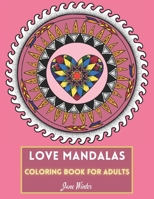 Love Mandalas Coloring Book for Adults: Great gift for girls and women; perfect for Christmas and Valentine’s Day! B08P3SBTFH Book Cover