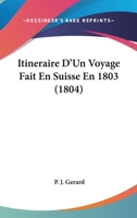 Itineraire D'Un Voyage Fait En Suisse En 1803 (1804) 1167608763 Book Cover