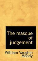 The Masque of Judgement; a Masque-drama in Five Acts and a Prelude 0548405565 Book Cover