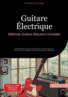 Guitare Électrique: Méthode Guitare Débutant Complète: Guide pratique avec accords guitare, partition guitare et exercices pour maîtriser la guitare rythmique et électrique (French Edition) 3384485610 Book Cover