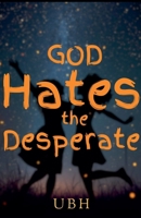 God Hates the Desperate B0G76GBKQV Book Cover