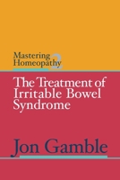 Mastering Homeopathy 2 - The Treatment of Irritable Bowel Syndrome B002C6IO26 Book Cover