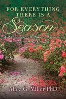 For Everything There is a Season: A Psychotherapist's Spiritual Journey Through the Garden 1497474450 Book Cover